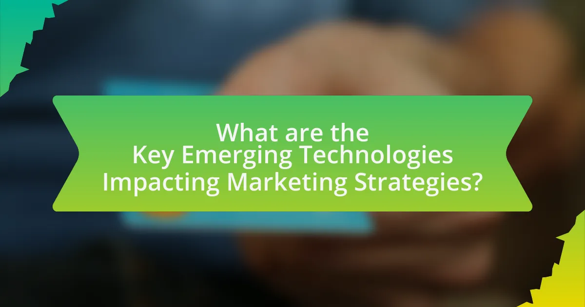 What are the Key Emerging Technologies Impacting Marketing Strategies?