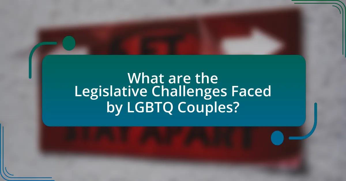 What are the Legislative Challenges Faced by LGBTQ Couples?