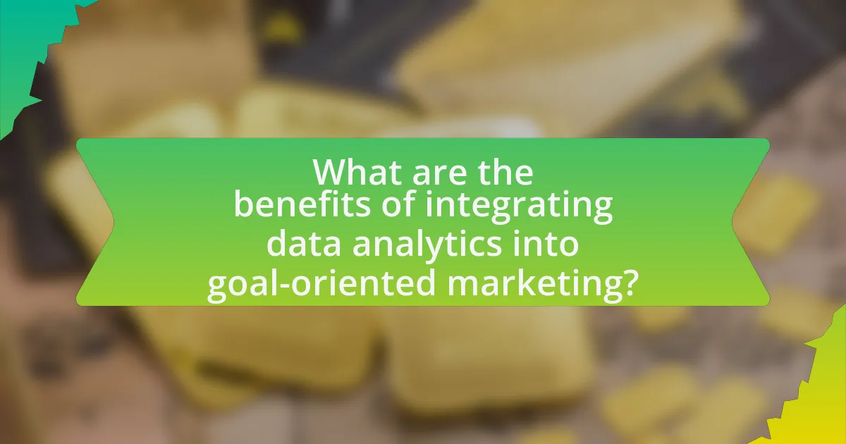 What are the benefits of integrating data analytics into goal-oriented marketing?