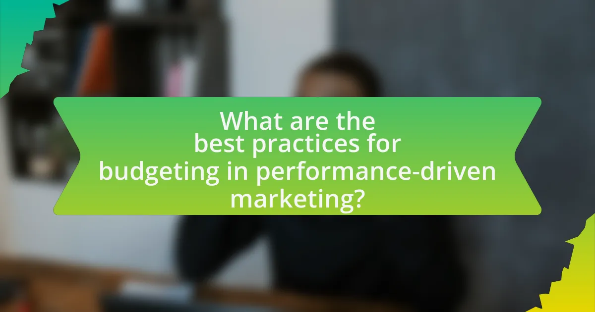 What are the best practices for budgeting in performance-driven marketing?