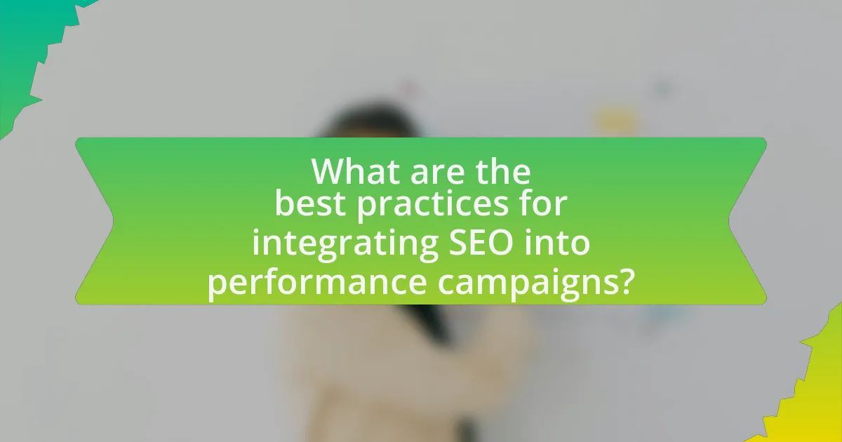 What are the best practices for integrating SEO into performance campaigns?