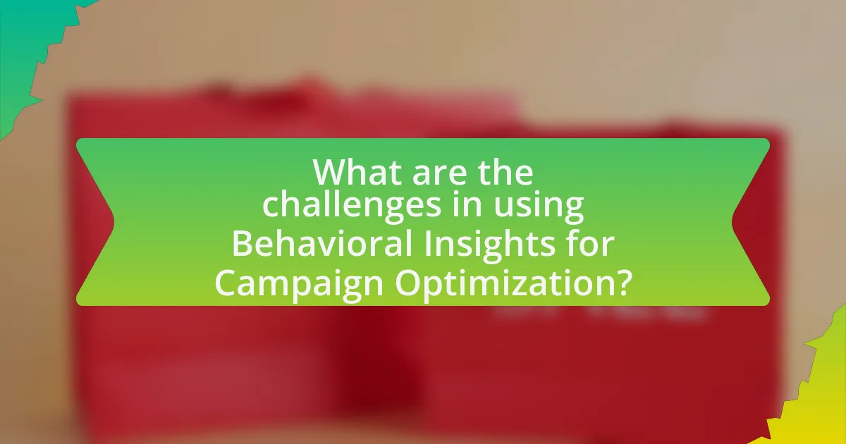 What are the challenges in using Behavioral Insights for Campaign Optimization?