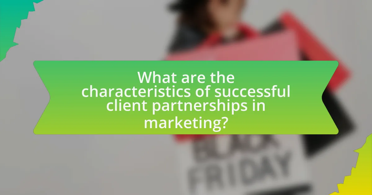 What are the characteristics of successful client partnerships in marketing?