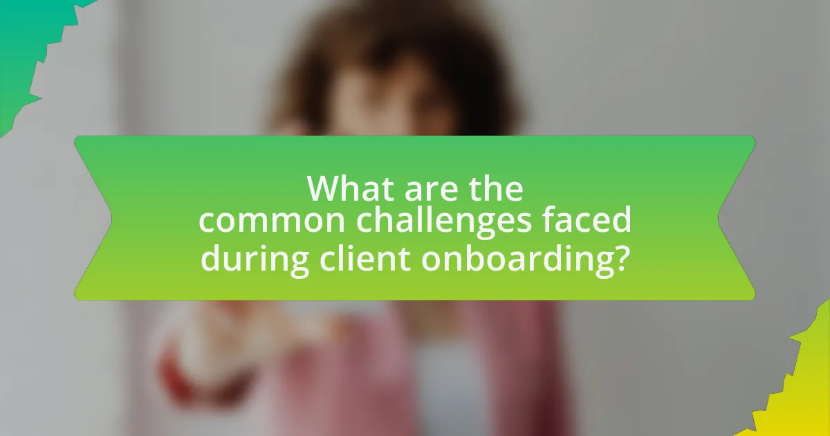 What are the common challenges faced during client onboarding?