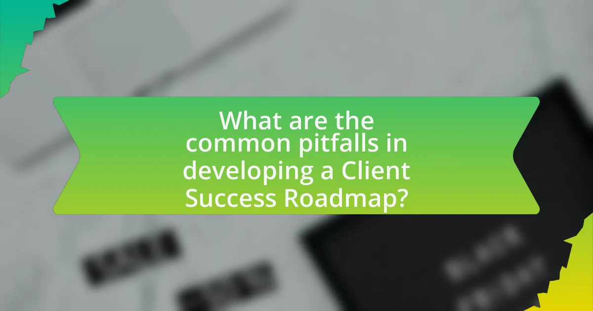 What are the common pitfalls in developing a Client Success Roadmap?