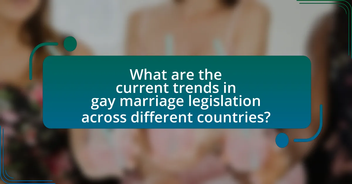 What are the current trends in gay marriage legislation across different countries?