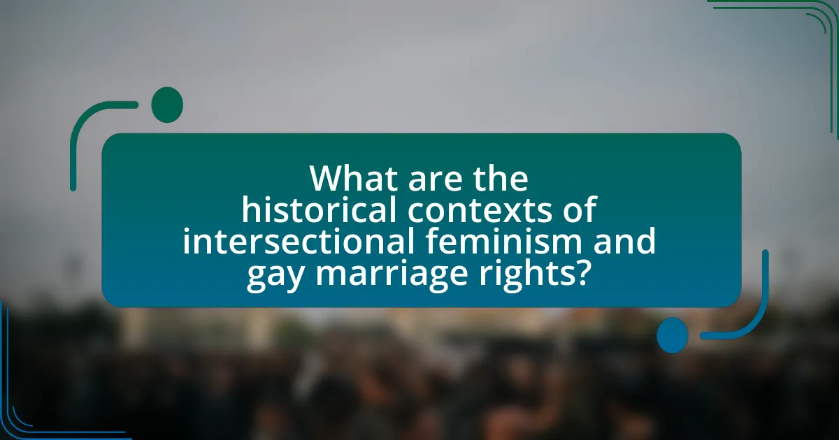 What are the historical contexts of intersectional feminism and gay marriage rights?