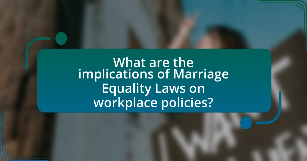 What are the implications of Marriage Equality Laws on workplace policies?