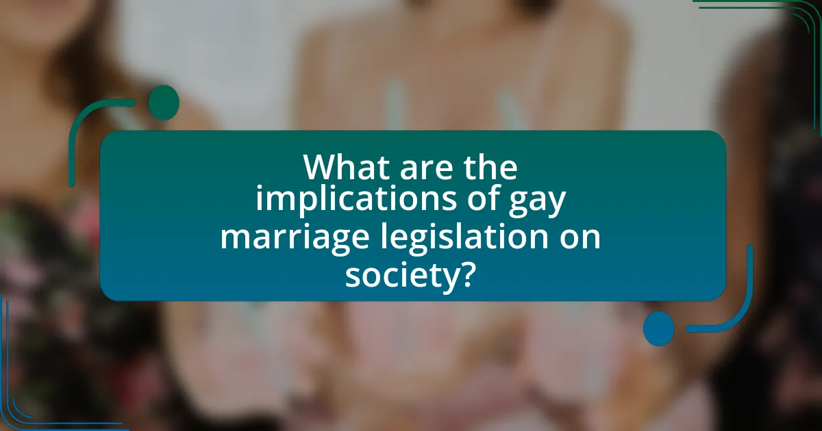 What are the implications of gay marriage legislation on society?