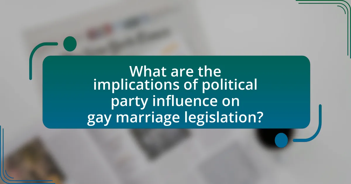 What are the implications of political party influence on gay marriage legislation?