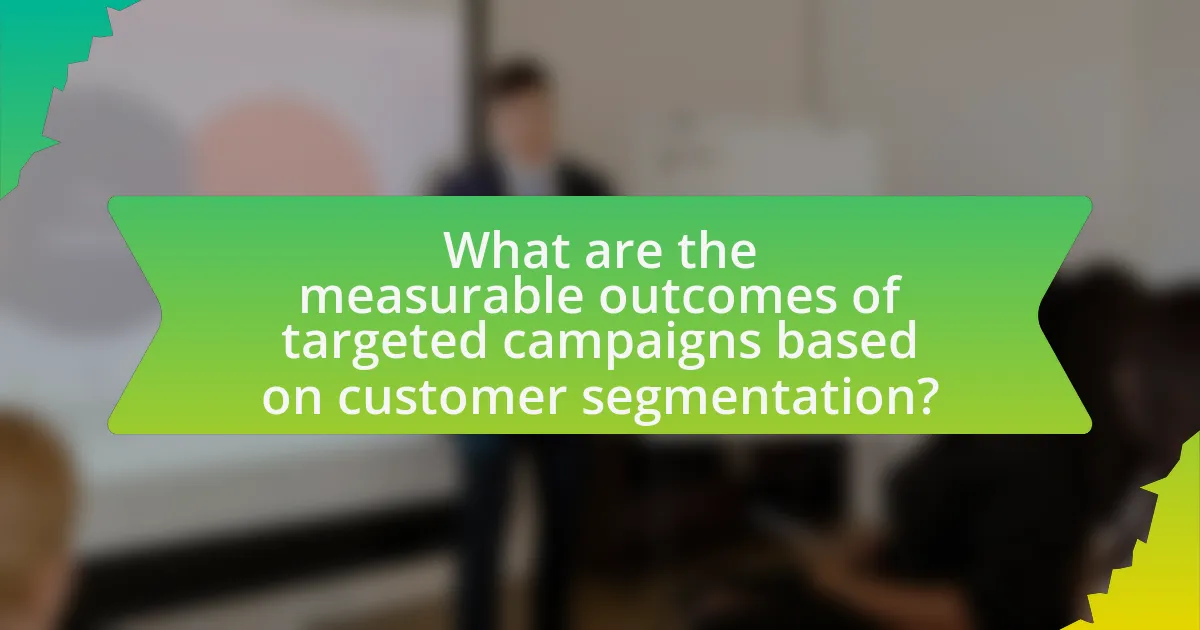What are the measurable outcomes of targeted campaigns based on customer segmentation?