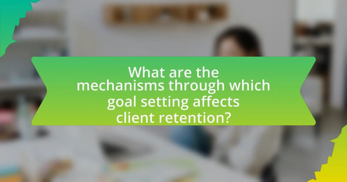What are the mechanisms through which goal setting affects client retention?