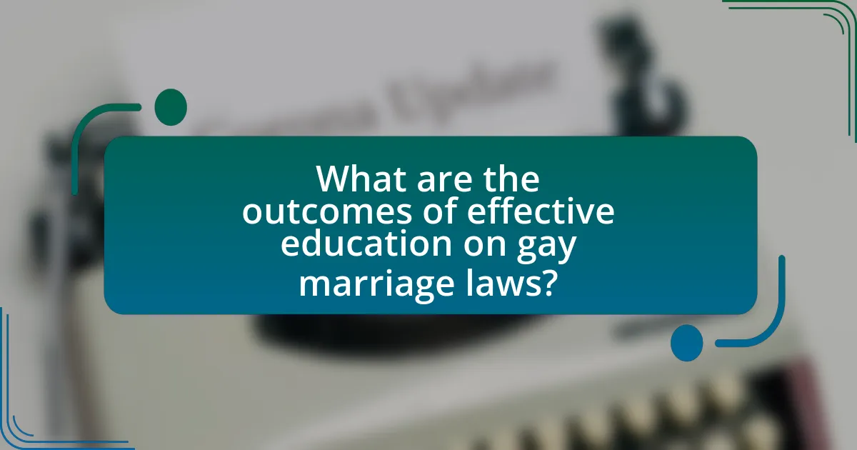 What are the outcomes of effective education on gay marriage laws?