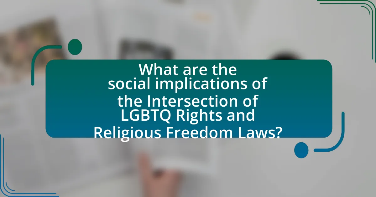 What are the social implications of the Intersection of LGBTQ Rights and Religious Freedom Laws?