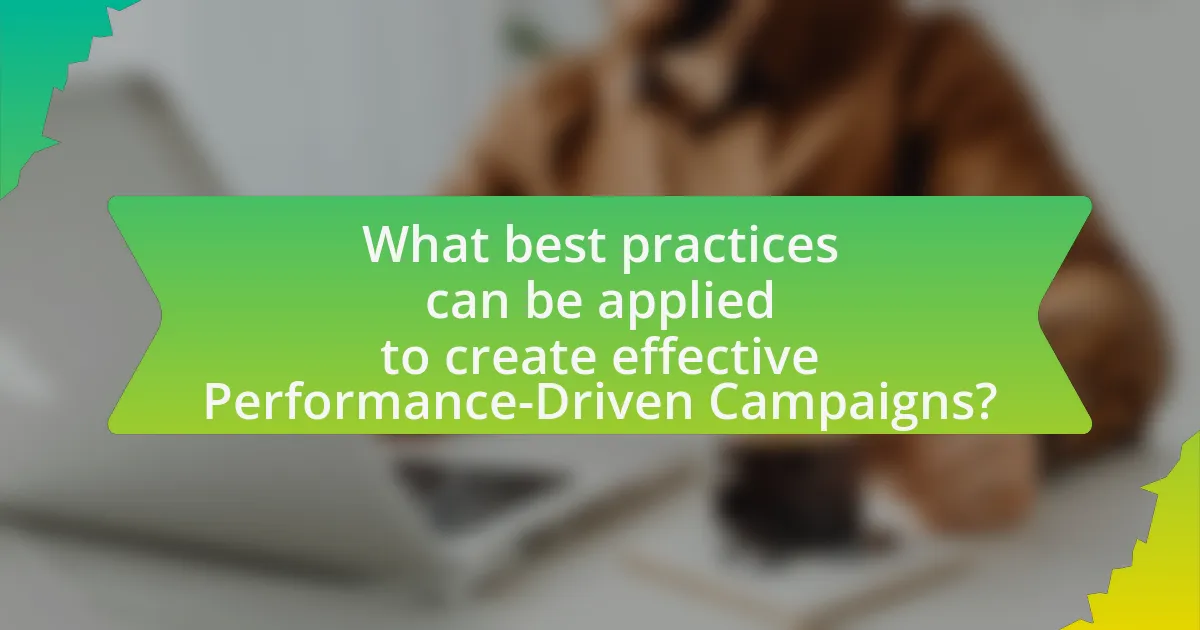 What best practices can be applied to create effective Performance-Driven Campaigns?