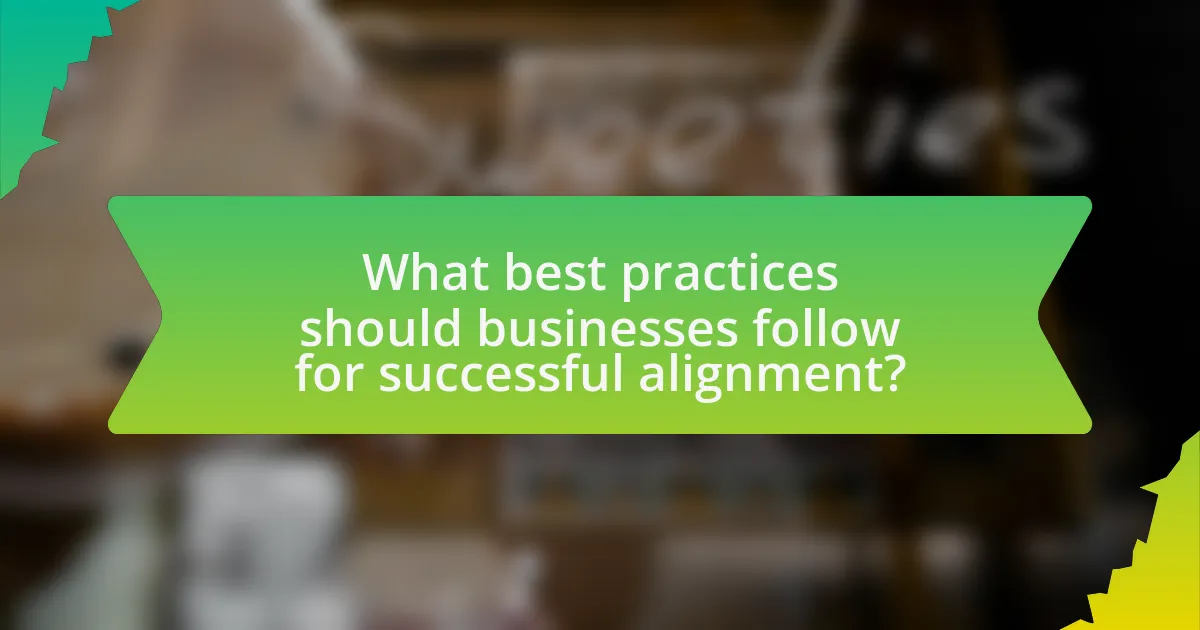 What best practices should businesses follow for successful alignment?