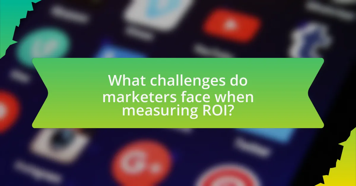 What challenges do marketers face when measuring ROI?