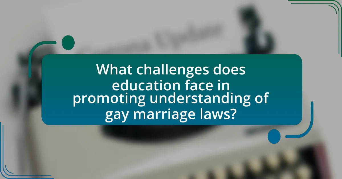 What challenges does education face in promoting understanding of gay marriage laws?