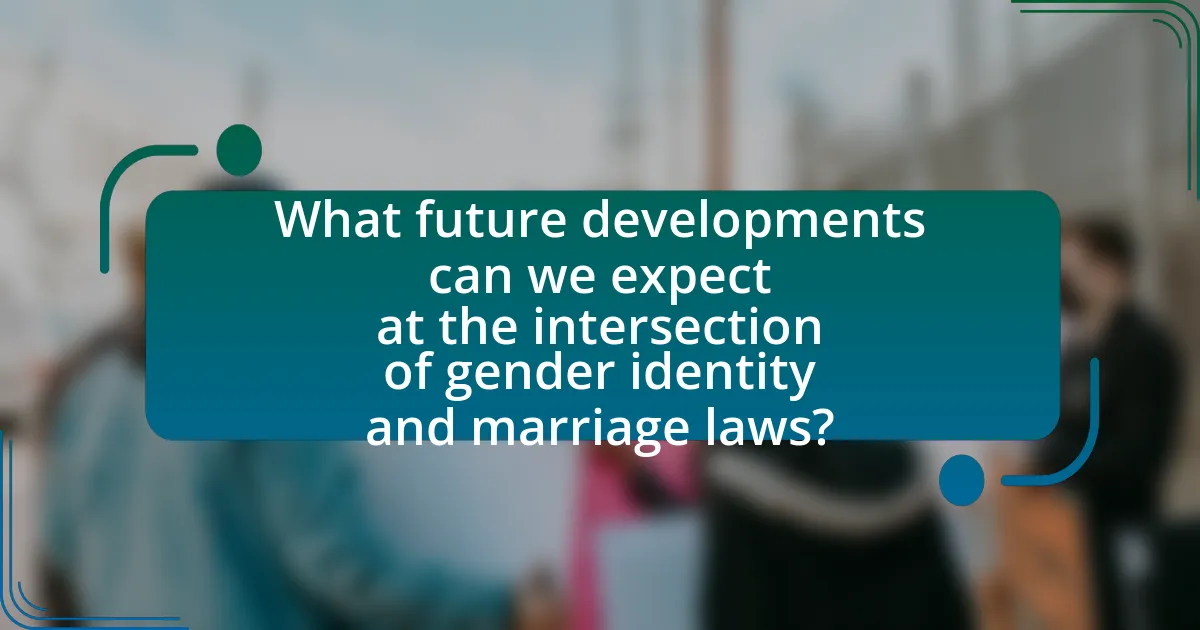 What future developments can we expect at the intersection of gender identity and marriage laws?