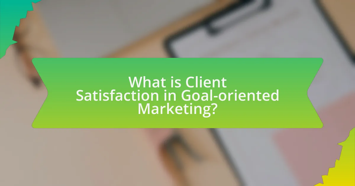 What is Client Satisfaction in Goal-oriented Marketing?