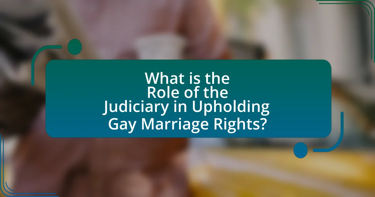 What is the Role of the Judiciary in Upholding Gay Marriage Rights?