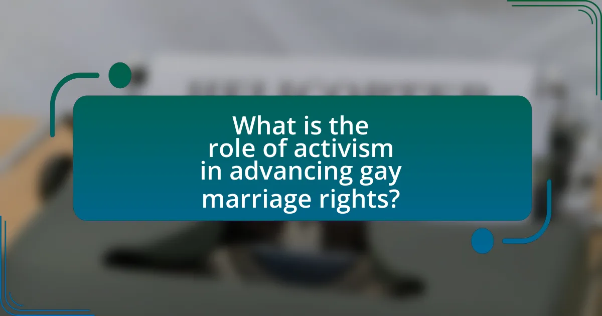 What is the role of activism in advancing gay marriage rights?