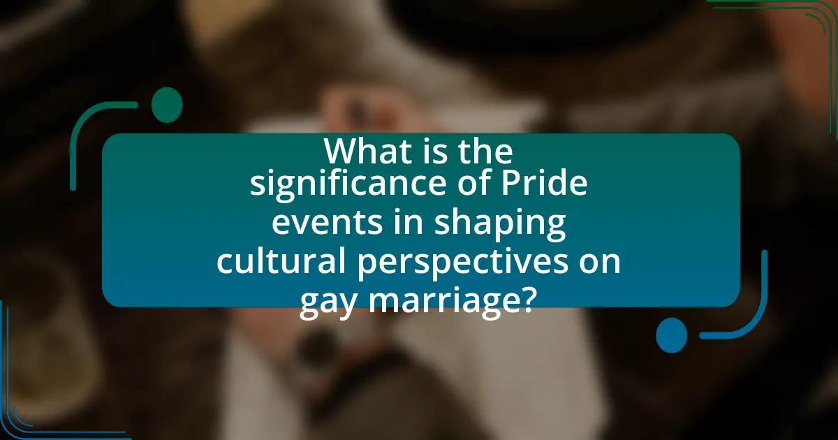 What is the significance of Pride events in shaping cultural perspectives on gay marriage?