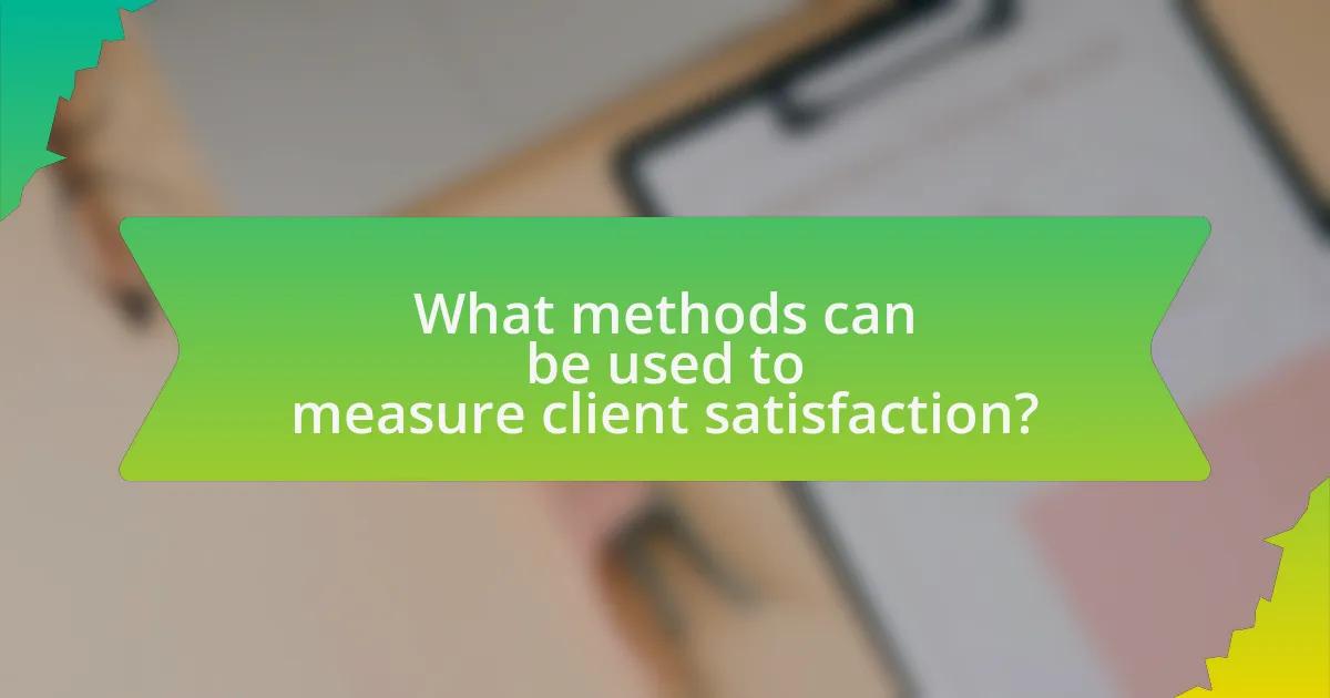 What methods can be used to measure client satisfaction?
