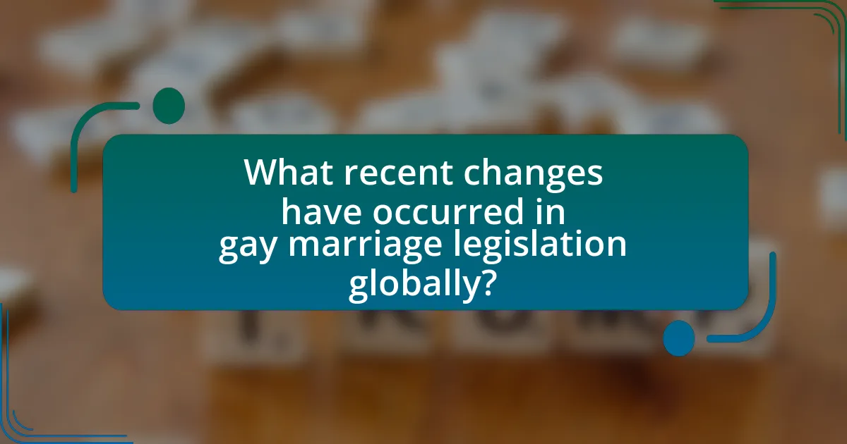 What recent changes have occurred in gay marriage legislation globally?