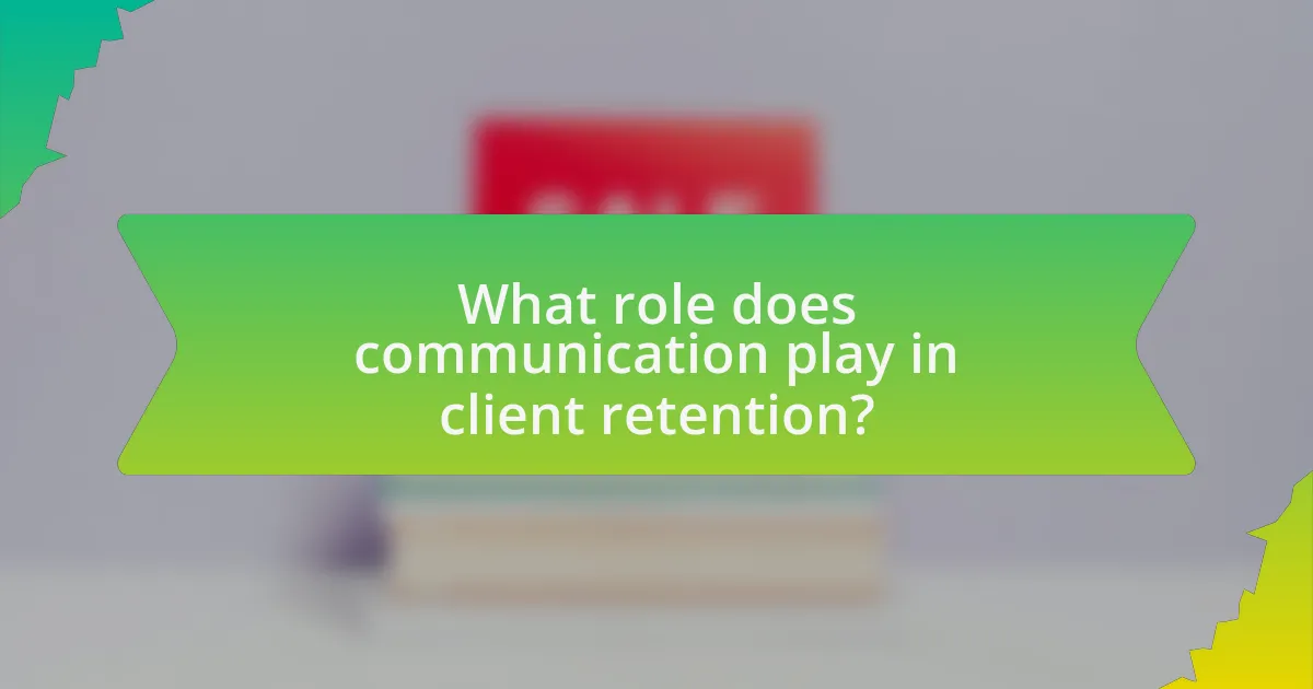What role does communication play in client retention?