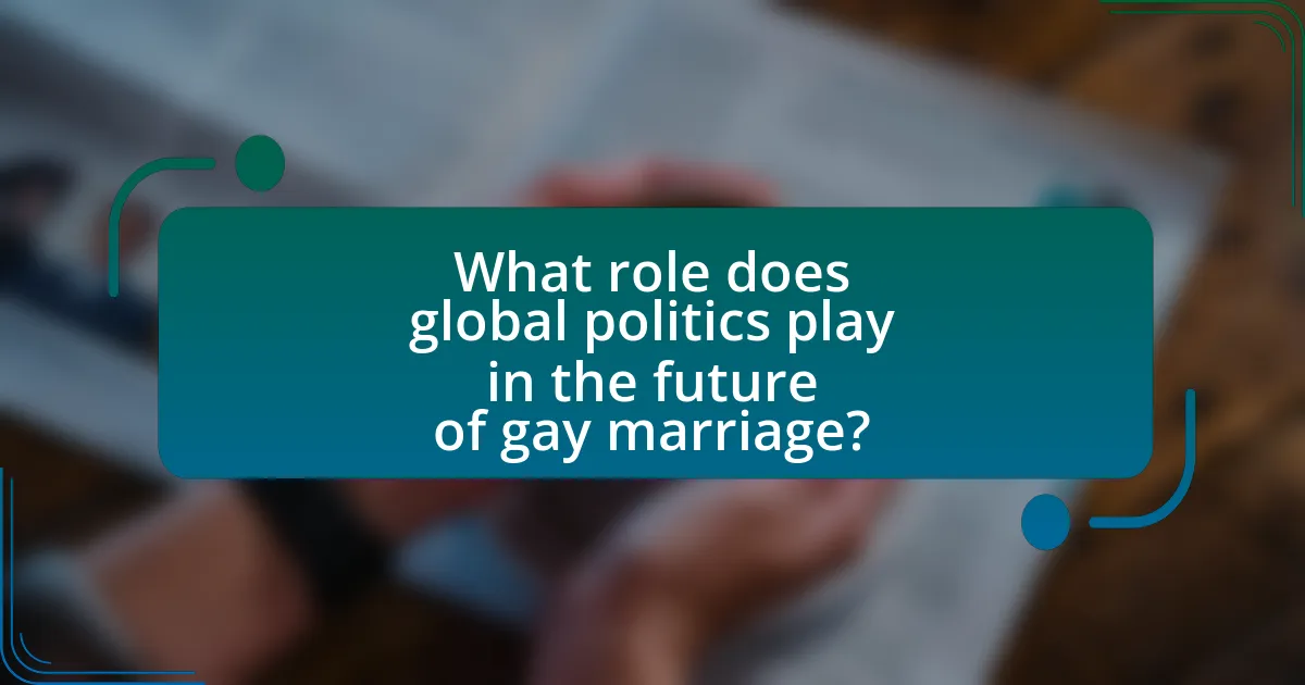 What role does global politics play in the future of gay marriage?
