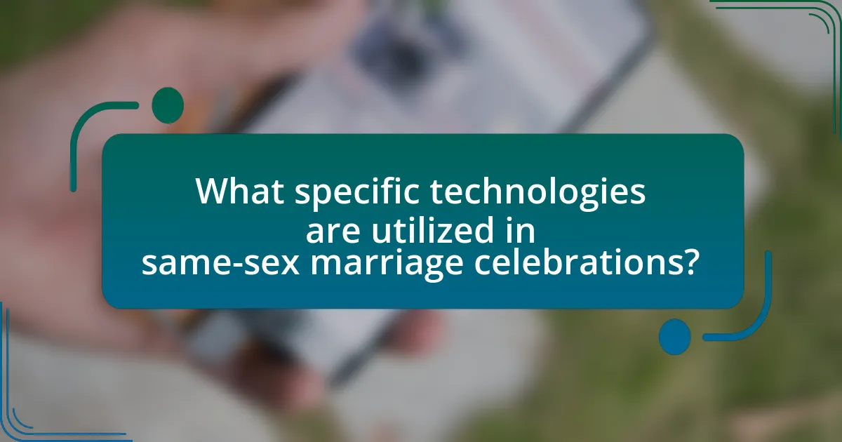 What specific technologies are utilized in same-sex marriage celebrations?