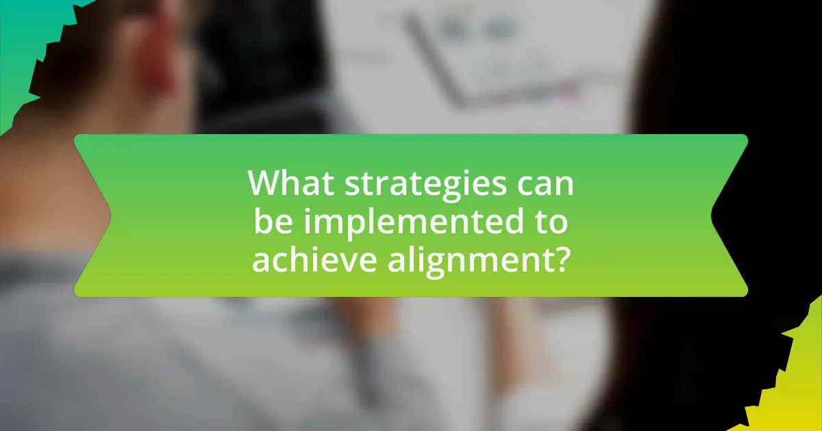 What strategies can be implemented to achieve alignment?