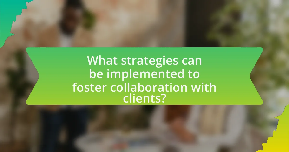 What strategies can be implemented to foster collaboration with clients?