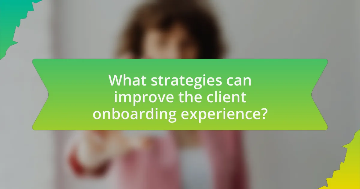 What strategies can improve the client onboarding experience?