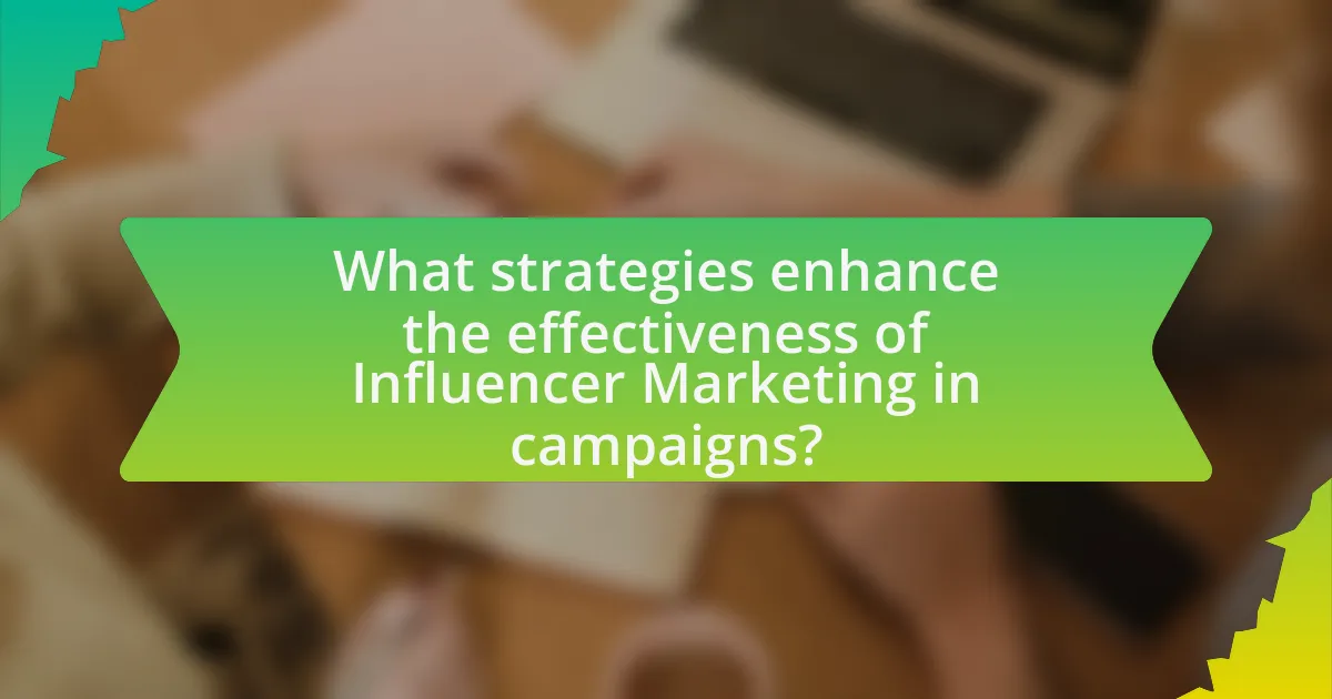 What strategies enhance the effectiveness of Influencer Marketing in campaigns?