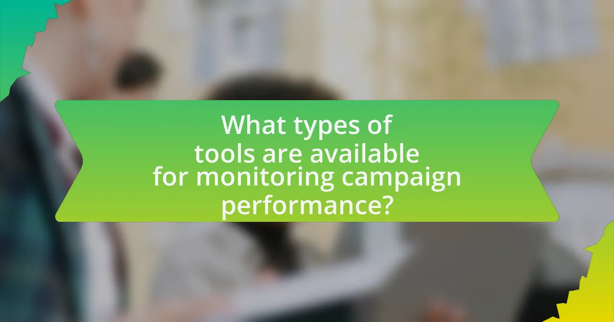 What types of tools are available for monitoring campaign performance?